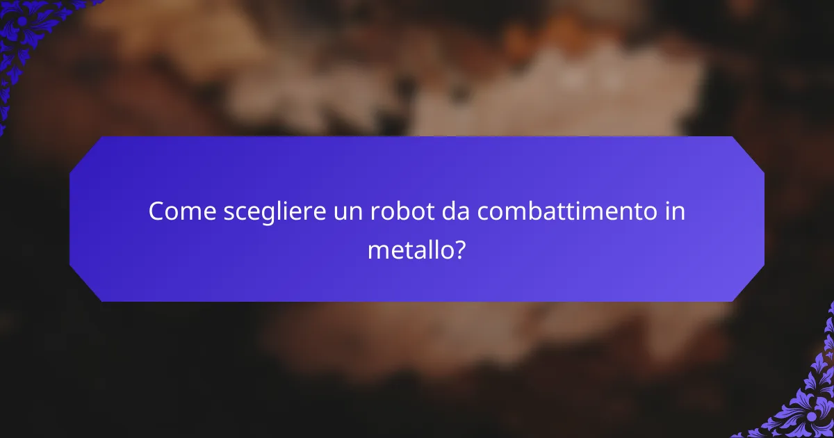 Come scegliere un robot da combattimento in metallo?