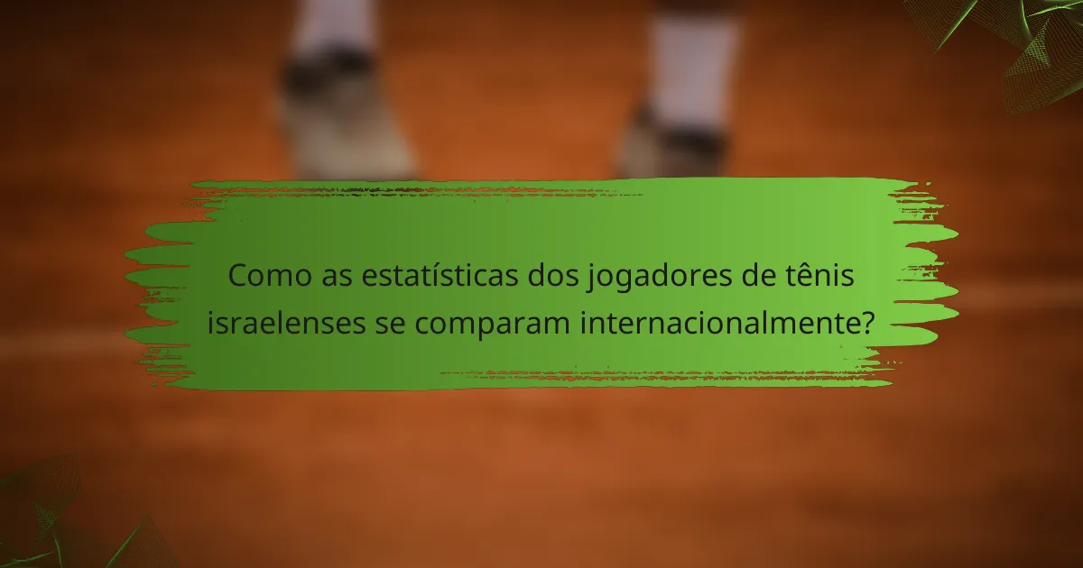Como as estatísticas dos jogadores de tênis israelenses se comparam internacionalmente?