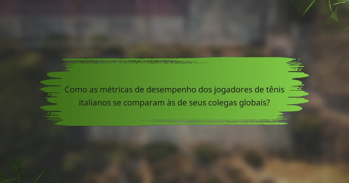 Como as métricas de desempenho dos jogadores de tênis italianos se comparam às de seus colegas globais?