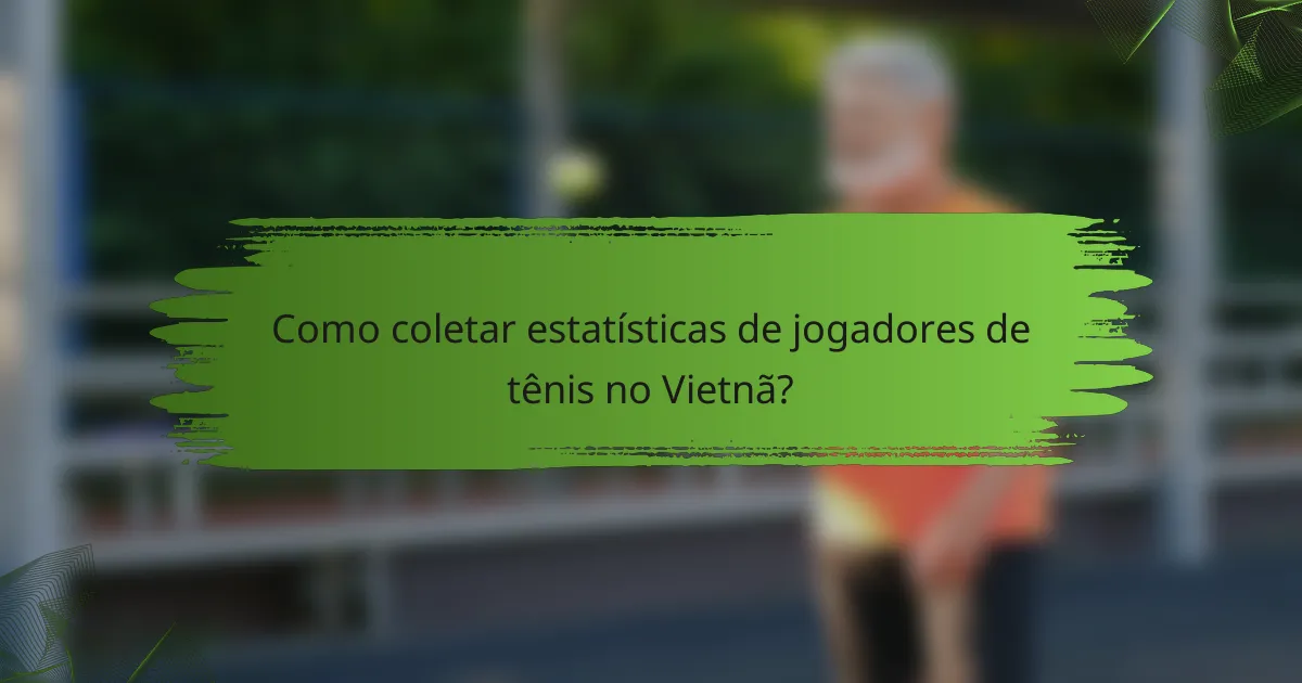 Como coletar estatísticas de jogadores de tênis no Vietnã?