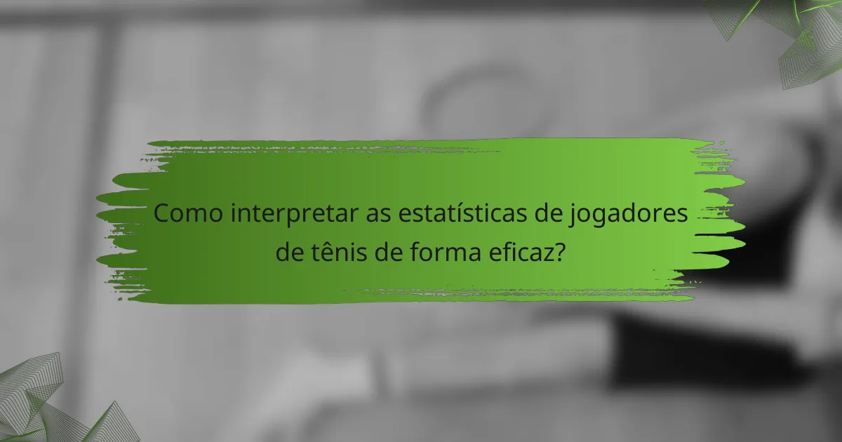 Como interpretar as estatísticas de jogadores de tênis de forma eficaz?