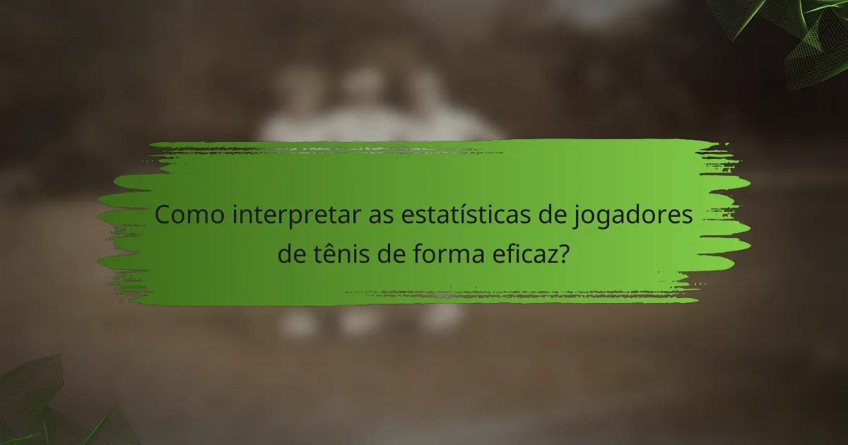 Como interpretar as estatísticas de jogadores de tênis de forma eficaz?