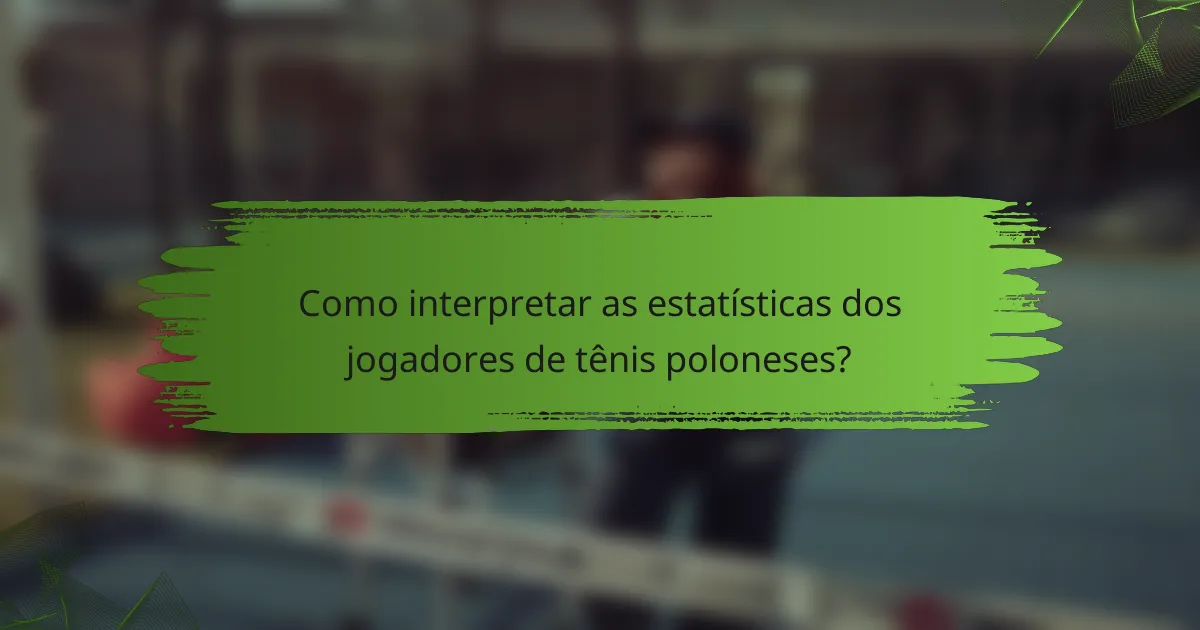 Como interpretar as estatísticas dos jogadores de tênis poloneses?