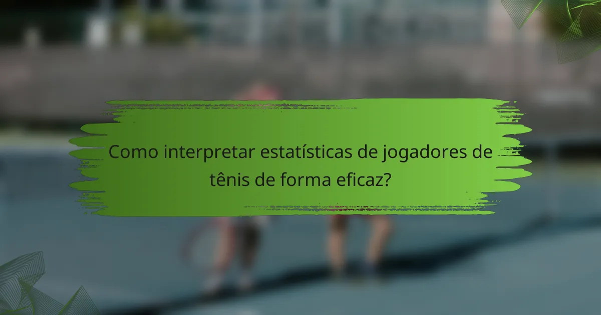 Como interpretar estatísticas de jogadores de tênis de forma eficaz?