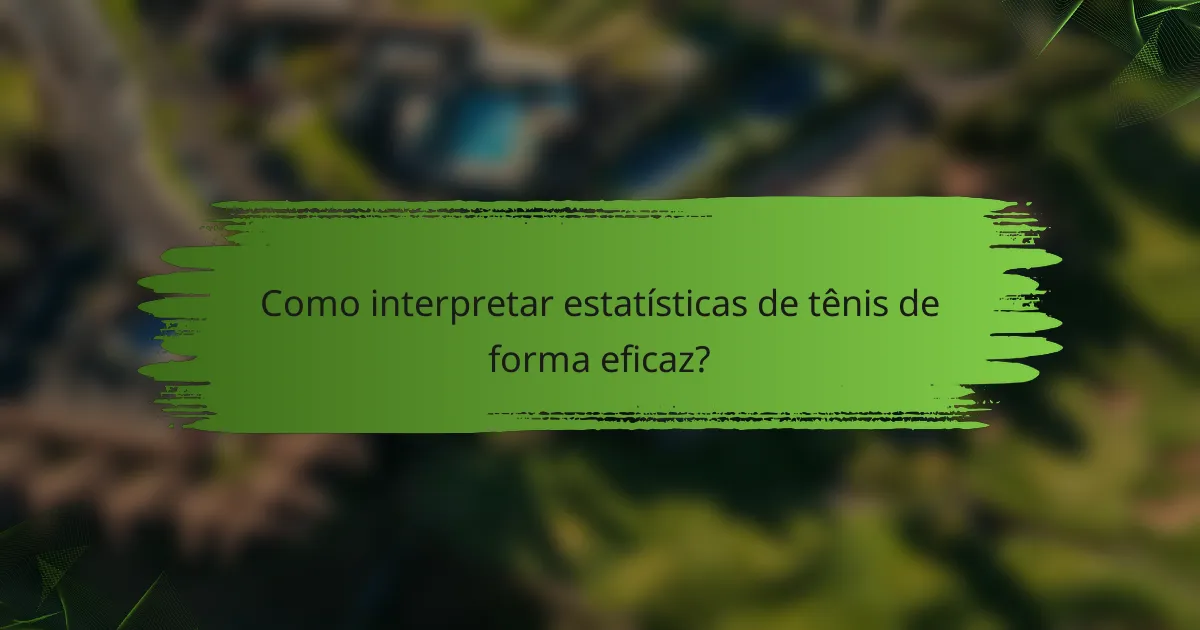 Como interpretar estatísticas de tênis de forma eficaz?