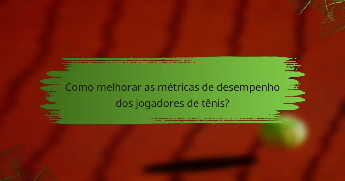 Como melhorar as métricas de desempenho dos jogadores de tênis?
