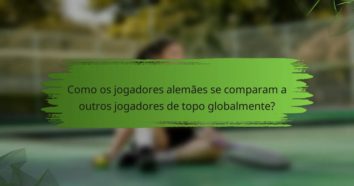 Como os jogadores alemães se comparam a outros jogadores de topo globalmente?