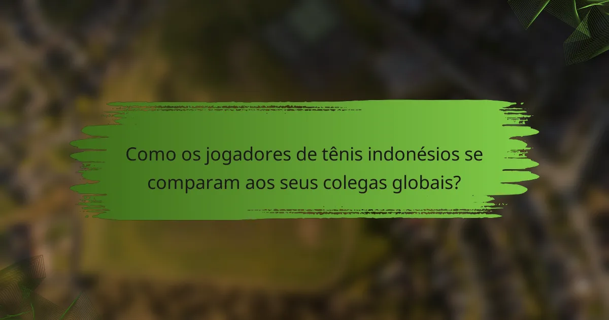 Como os jogadores de tênis indonésios se comparam aos seus colegas globais?