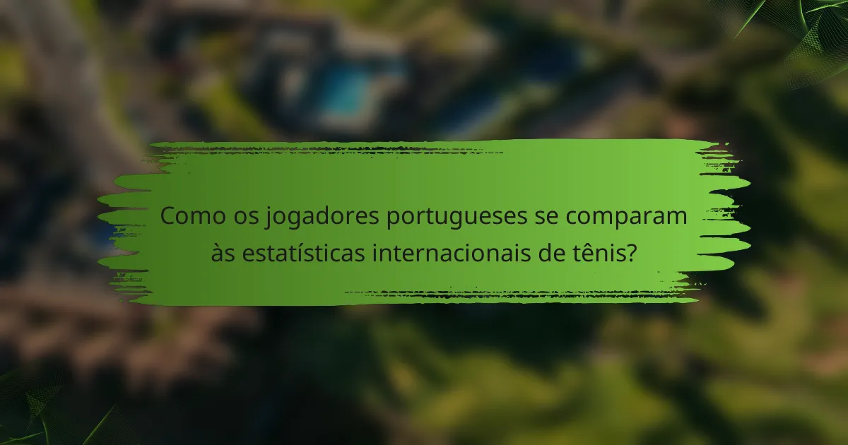 Como os jogadores portugueses se comparam às estatísticas internacionais de tênis?