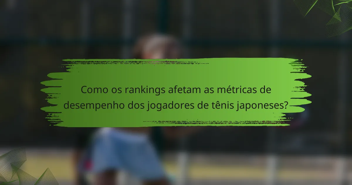 Como os rankings afetam as métricas de desempenho dos jogadores de tênis japoneses?