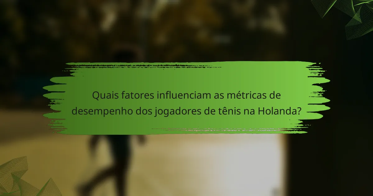 Quais fatores influenciam as métricas de desempenho dos jogadores de tênis na Holanda?