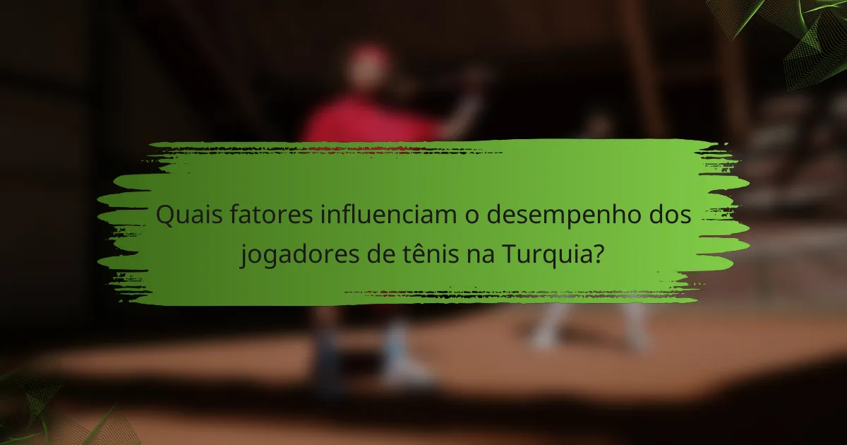 Quais fatores influenciam o desempenho dos jogadores de tênis na Turquia?