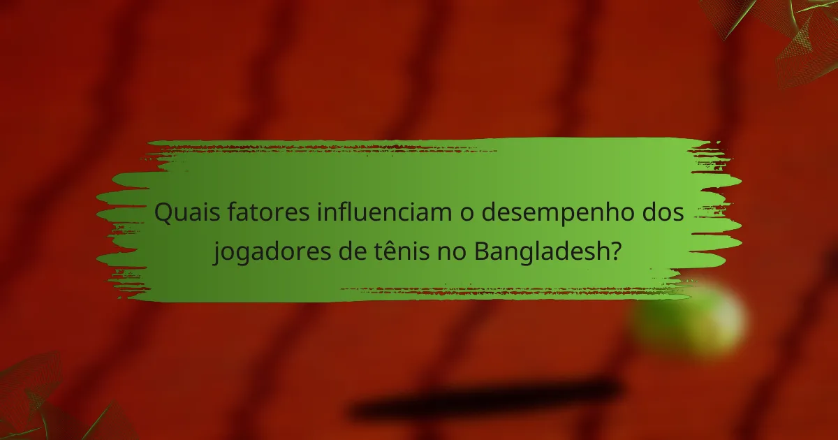 Quais fatores influenciam o desempenho dos jogadores de tênis no Bangladesh?