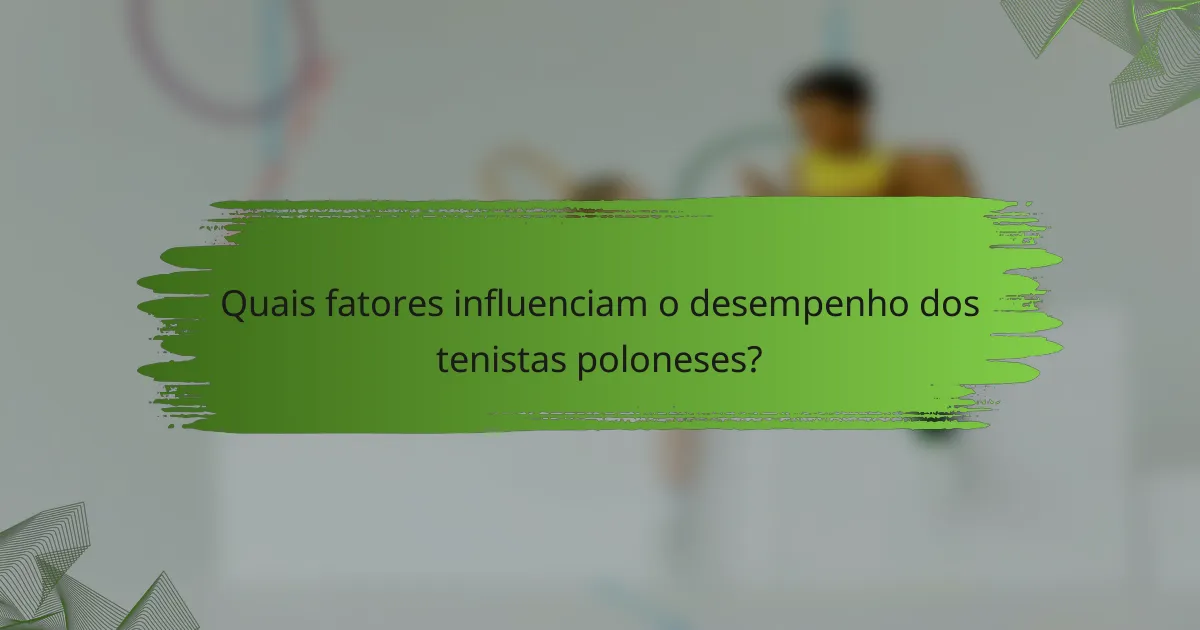 Quais fatores influenciam o desempenho dos tenistas poloneses?