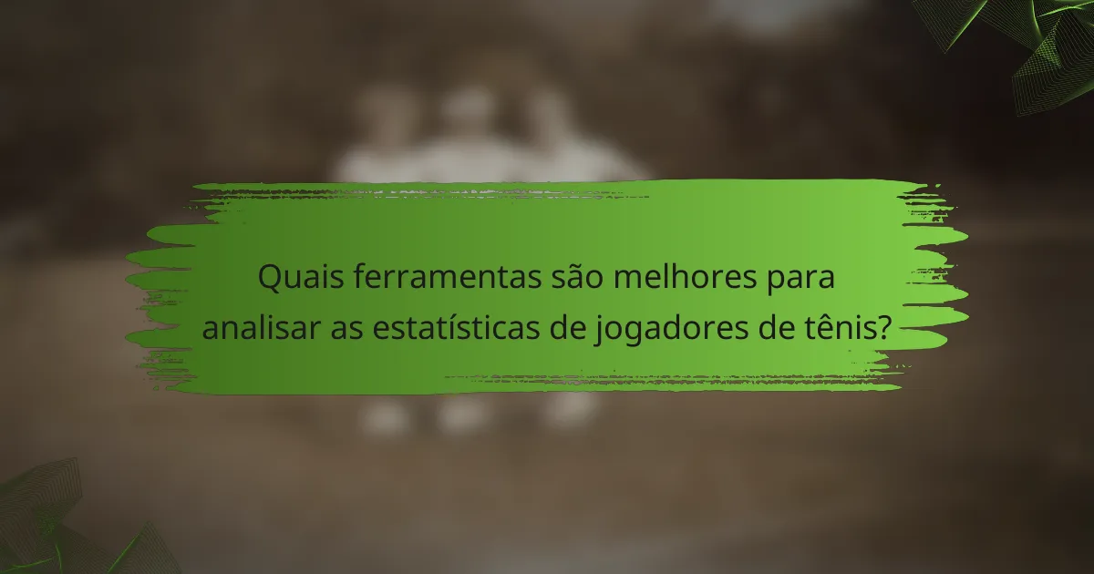 Quais ferramentas são melhores para analisar as estatísticas de jogadores de tênis?
