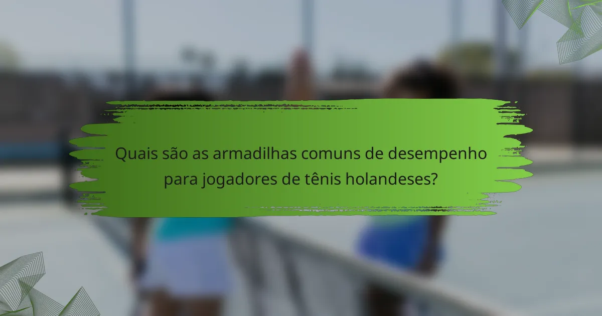 Quais são as armadilhas comuns de desempenho para jogadores de tênis holandeses?