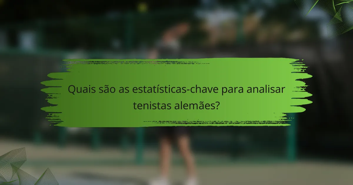 Quais são as estatísticas-chave para analisar tenistas alemães?