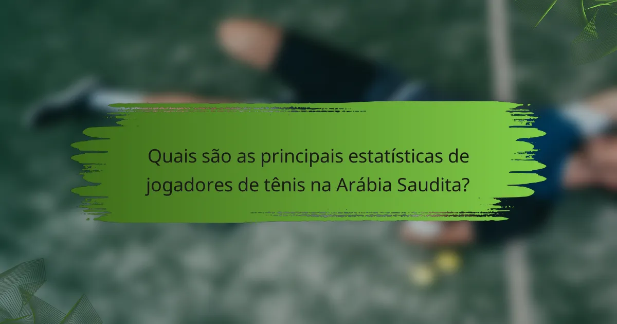 Quais são as principais estatísticas de jogadores de tênis na Arábia Saudita?