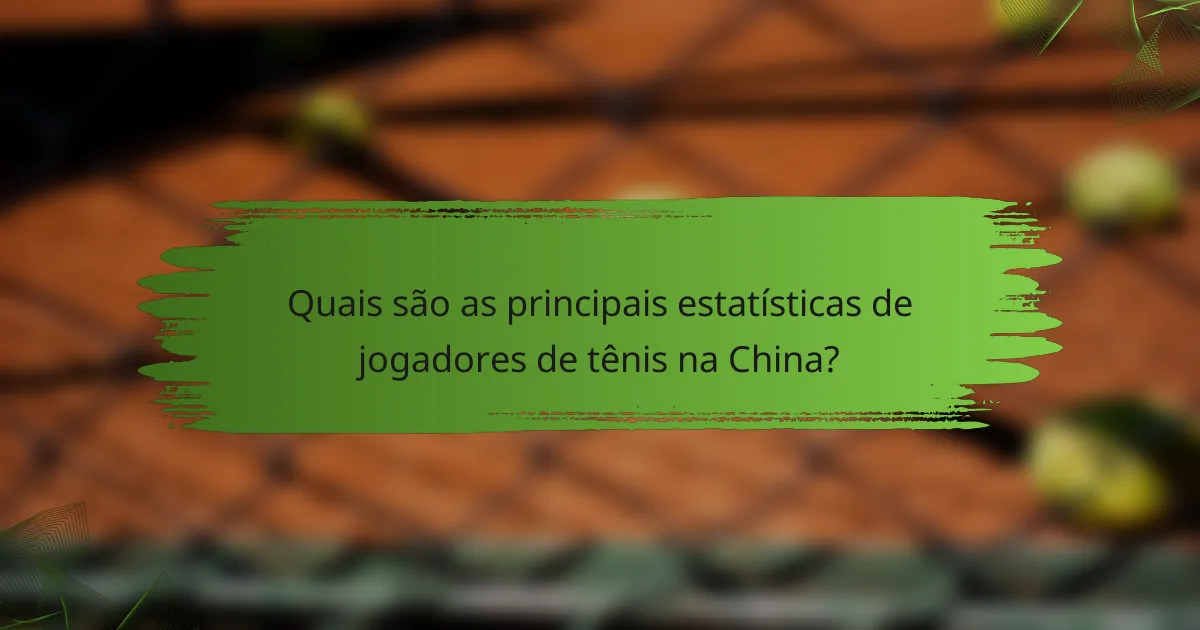 Quais são as principais estatísticas de jogadores de tênis na China?