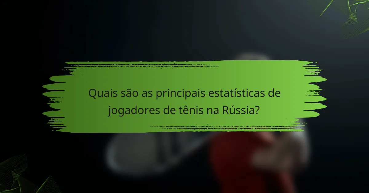 Quais são as principais estatísticas de jogadores de tênis na Rússia?