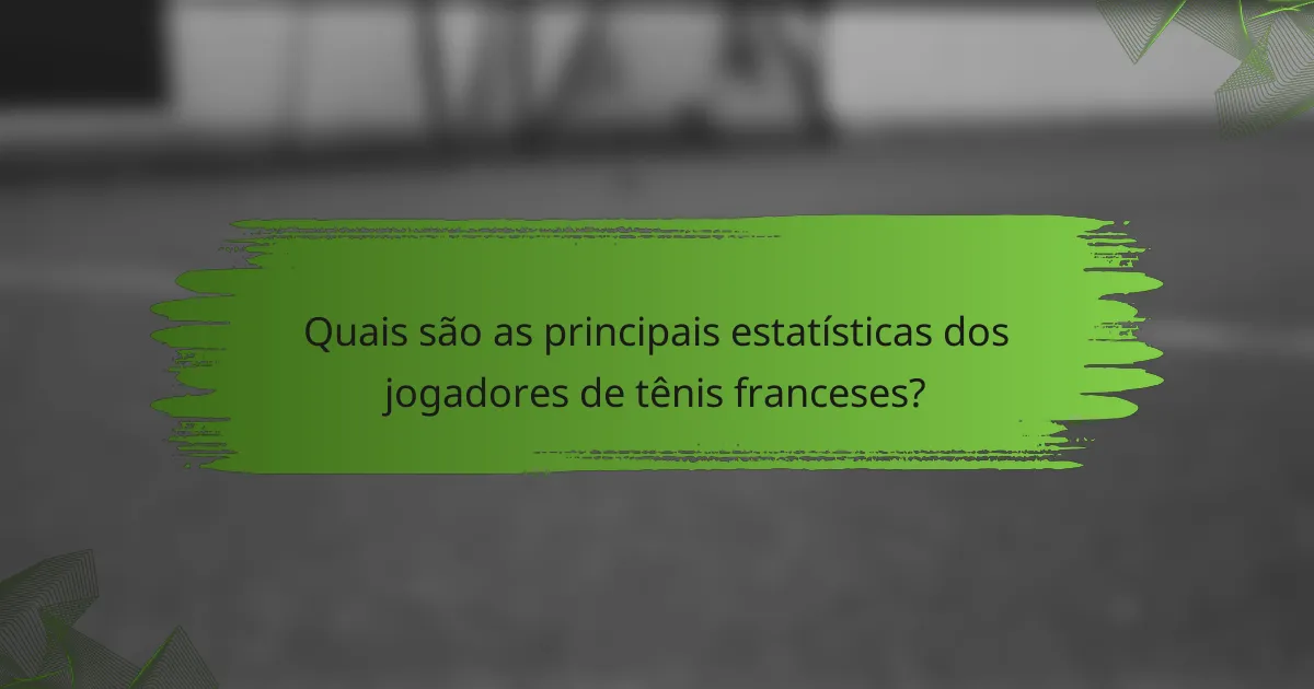 Quais são as principais estatísticas dos jogadores de tênis franceses?