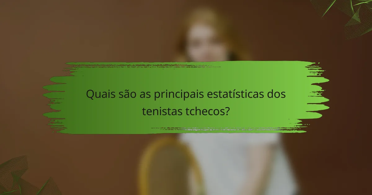 Quais são as principais estatísticas dos tenistas tchecos?