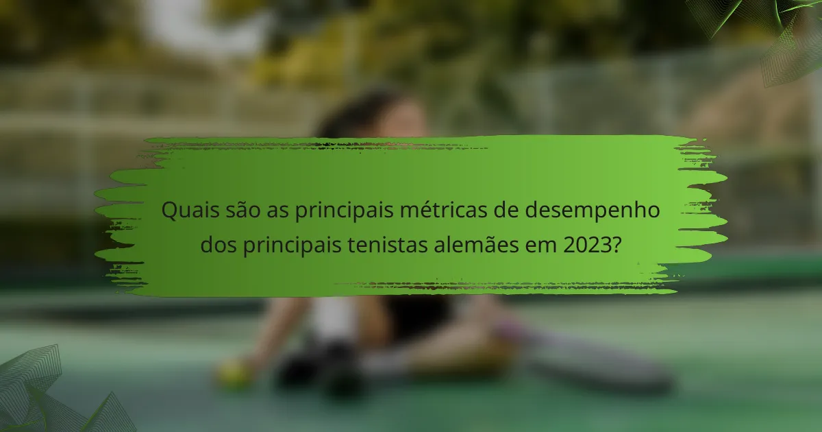 Quais são as principais métricas de desempenho dos principais tenistas alemães em 2023?