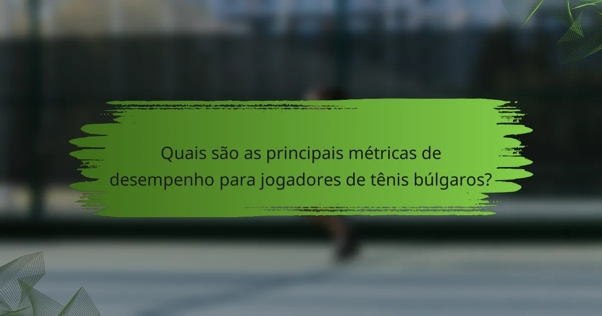 Quais são as principais métricas de desempenho para jogadores de tênis búlgaros?