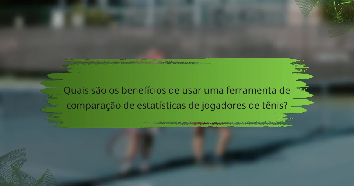 Quais são os benefícios de usar uma ferramenta de comparação de estatísticas de jogadores de tênis?
