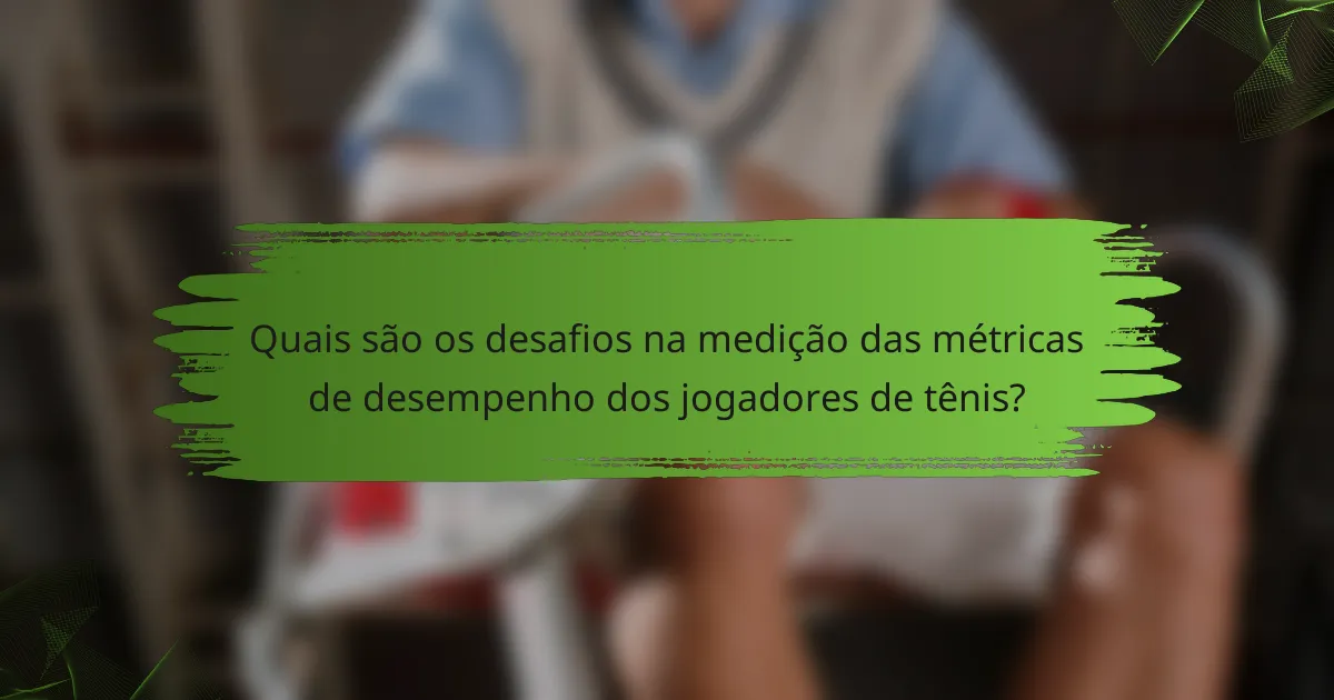 Quais são os desafios na medição das métricas de desempenho dos jogadores de tênis?