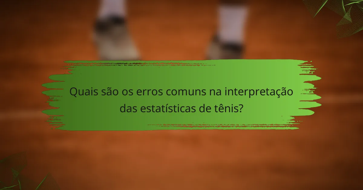 Quais são os erros comuns na interpretação das estatísticas de tênis?