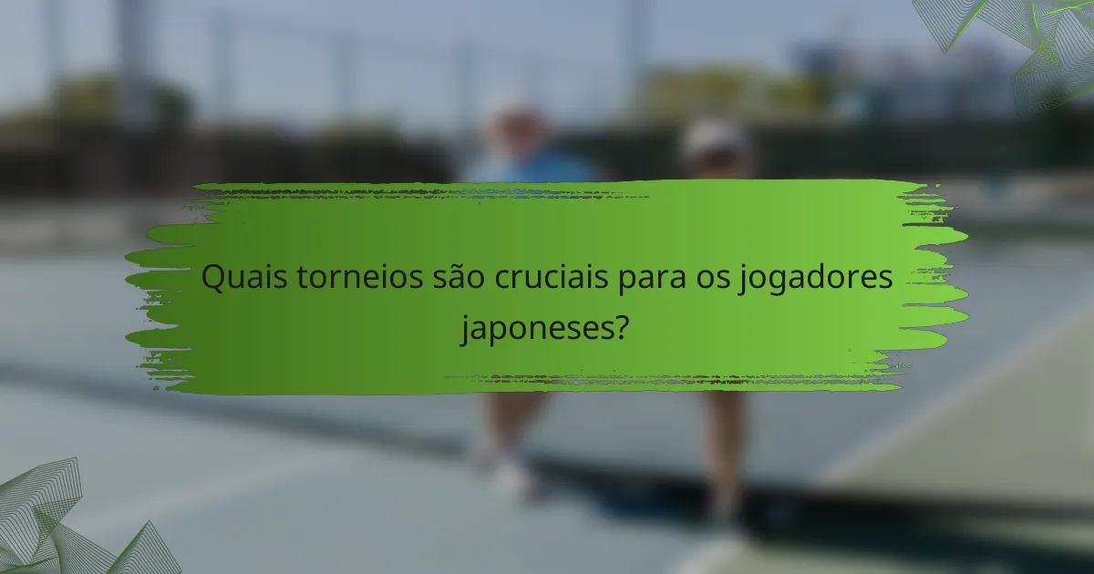 Quais torneios são cruciais para os jogadores japoneses?