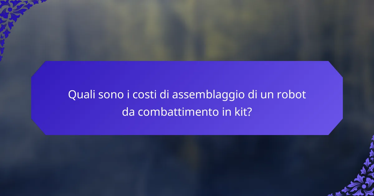 Quali sono i costi di assemblaggio di un robot da combattimento in kit?