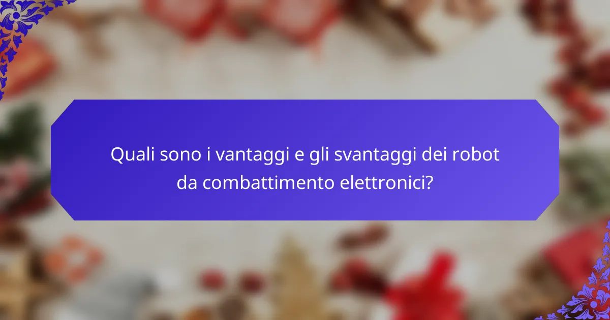 Quali sono i vantaggi e gli svantaggi dei robot da combattimento elettronici?