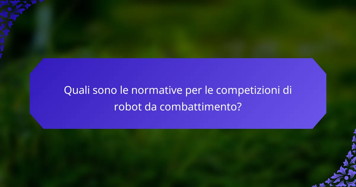 Quali sono le normative per le competizioni di robot da combattimento?