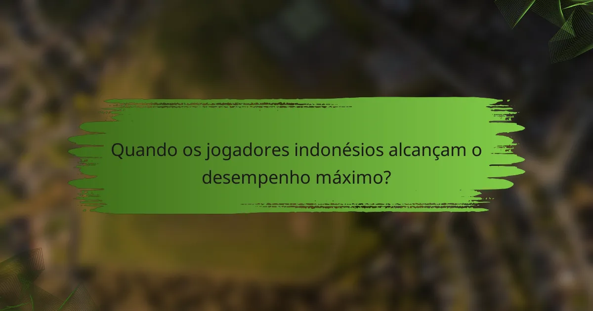 Quando os jogadores indonésios alcançam o desempenho máximo?