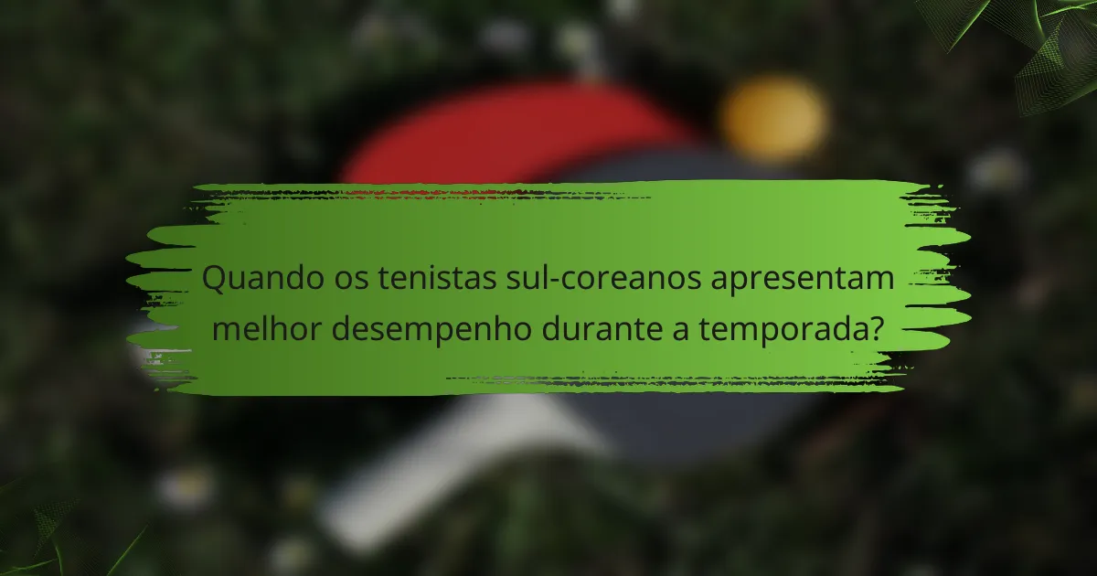 Quando os tenistas sul-coreanos apresentam melhor desempenho durante a temporada?